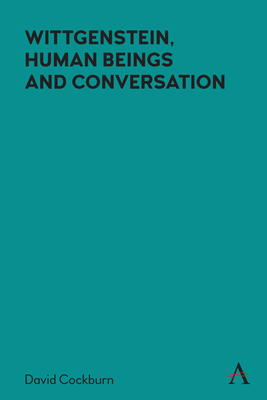 Wittgenstein, Human Beings and Conversation - Cockburn, David