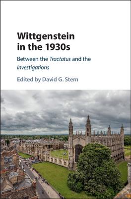 Wittgenstein in the 1930s: Between the Tractatus and the Investigations - Stern, David G (Editor)