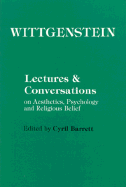 Wittgenstein: Lectures and Conversations on Aesthetics, Psychology and Religious Belief - Wittgenstein, Ludwig, and Barrett, Cyril (Editor)