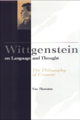 Wittgenstein on Language and Thought: The Philosophy of Content - Thornton, Tim