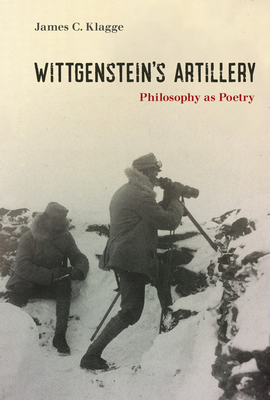 Wittgenstein's Artillery: Philosophy as Poetry - Klagge, James C