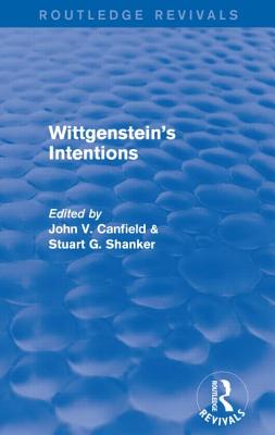 Wittgenstein's Intentions (Routledge Revivals) - Shanker, Stuart (Editor), and Canfield, John (Editor)