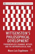 Wittgenstein's Philosophical Development: Phenomenology, Grammar, Method, and the Anthropological View