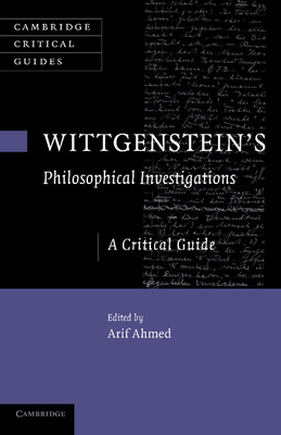 Wittgenstein's Philosophical Investigations: A Critical Guide - Ahmed, Arif (Editor)