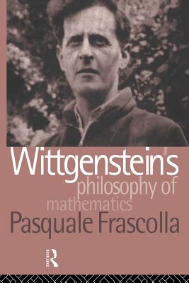 Wittgenstein's Philosophy of Mathematics - Frascolla, Pasquale