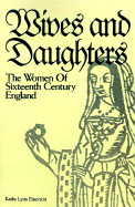 Wives and Daughters: The Women of Sixteenth Century England