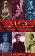 Wives of the Kings of England: From Hanover to Windsor