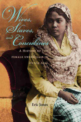 Wives, Slaves, and Concubines: A History of the Female Underclass in Dutch Asia - Jones, Eric