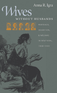 Wives Without Husbands: Marriage, Desertion, and Welfare in New York, 1900-1935