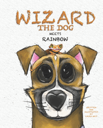 Wizard the Dog: Meets Rainbow