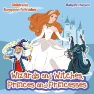 Wizards and Witches, Princes and Princesses Children's European Folktales