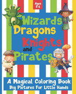 Wizards Dragons Knights and Pirates: A Magical Coloring Book: Big Pictures For Little Hands: Ages 2-6