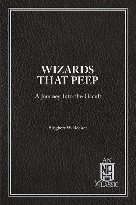 Wizards That Peep: A Journey Into the Occult - Becker, Siegbert W