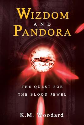 Wizdom and Pandora: The Quest for the Blood Jewel - Woodard, K M