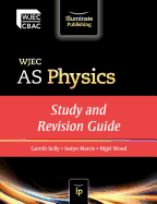 WJEC AS Physics: Study and Revision Guide - Kelly, Gareth, and Morris, Iestyn, and Wood, Nigel