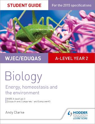 WJEC/Eduqas A-level Year 2 Biology Student Guide: Energy, homeostasis and the environment - Clarke, Andy