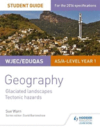 WJEC/Eduqas AS/A-level Geography Student Guide 3: Glaciated Landscapes; Tectonic Hazards