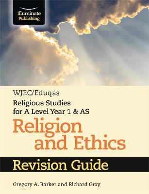 WJEC/Eduqas Religious Studies for A Level Year 1 & AS - Religion and Ethics Revision Guide - Barker, Gregory A., and Gray, Richard