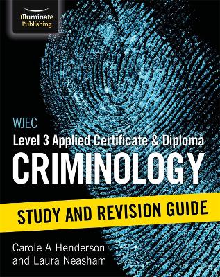 WJEC Level 3 Applied Certificate & Diploma Criminology: Study and Revision Guide - Henderson, Carole A, and Neasham, Laura
