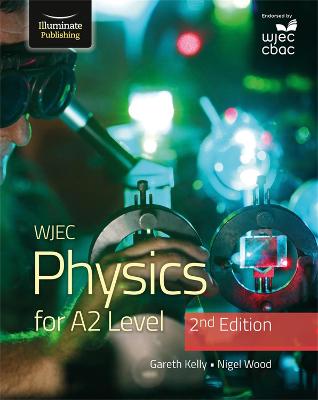 WJEC Physics for A2 Level Student Book - 2nd Edition - Kelly, Gareth, and Wood, Nigel