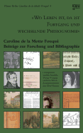 "Wo Leben ist, da ist Fortgang und wechselnde Phisiognomie": Caroline de la Motte Fouqu. Beitrge zur Forschung und Bibliographie