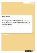 Wo liegen in der Personalauswahl die ethischen und rechtlichen Grenzen der Privatsph?re?