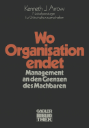 Wo Organisation Endet: Management an Den Grenzen Des Machbaren