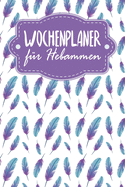 Wochenplaner f?r Hebammen: Handlicher Terminkalender - Motiv: Federn