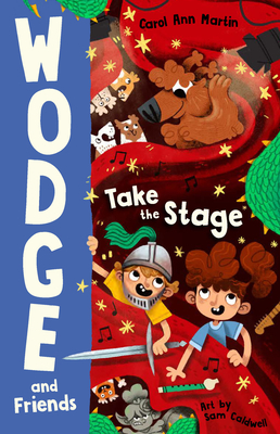 Wodge and Friends: Take the Stage: Wodge and Friends #2 - Martin, Carol Ann