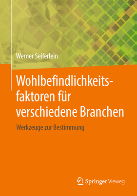 Wohlbefindlichkeitsfaktoren F?r Verschiedene Branchen: Werkzeuge Zur Bestimmung - Seiferlein, Werner