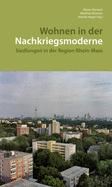 Wohnen in Der Nachkriegsmoderne: Siedlungen in Der Region Rhein-Main