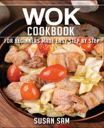 Wok Cookbook: Book 3, for Beginners Made Easy Step by Step