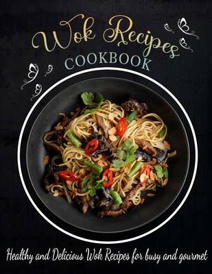 wok recipes cookbook: Healthy and Delicious Wok Recipes for busy and gourmet - Castleberry, Lisa