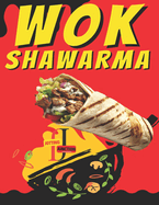 Wok Shawarma: Sizzling Flavors from East to West