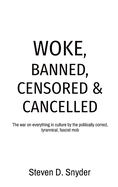 Woke, Banned, Censored & Cancelled: The war on everything in culture by the politically correct, tyrannical, fascist mob