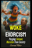 Woke Exorcism: Purging Satanic Marxism from Society