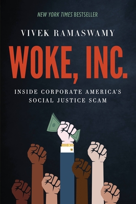 Woke, Inc.: Inside Corporate America's Social Justice Scam - Ramaswamy, Vivek