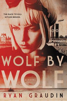 Wolf by Wolf: One Girl's Mission to Win a Race and Kill Hitler - Graudin, Ryan