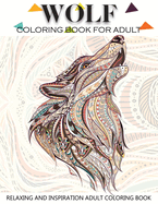Wolf Coloring Book for Adult: Adult Coloring Book 41 Amazing Wolf Designs for Wolf Lovers Relaxing and Inspiration (Animal Coloring Books for Adults)