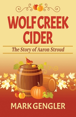 Wolf Creek Cider: The Story of Aaron Stroud - Gengler, Mark