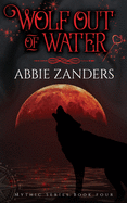 Wolf Out of Water: Mythic Series, Book 4