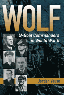 Wolf: U-boat Commanders in World War II