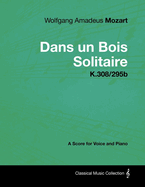 Wolfgang Amadeus Mozart - Dans Un Bois Solitaire - K.308/295b - A Score for Voice and Piano