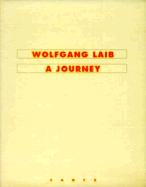 Wolfgang Laib: A Journey