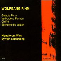 Wolfgang Rihm: Gejagte Form; Verborgene Formen; Chiffre 1; Silence to be beaten - Klangforum Wien; Sylvain Cambreling (conductor)