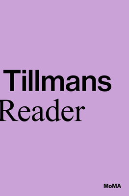 Wolfgang Tillmans: A Reader - Tillmans, Wolfgang (Photographer), and Marcoci, Roxana (Editor), and Taylor, Phil (Editor)