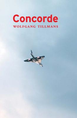 Wolfgang Tillmans: Concorde - Tillmans, Wolfgang (Artist)