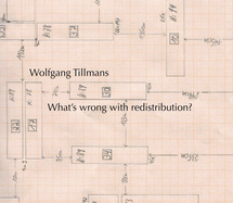 Wolfgang Tillmans: What?s wrong with redistribution?