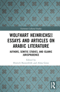 Wolfhart Heinrichs  Essays and Articles on Arabic Literature: Authors, Semitic Studies, and Islamic Jurisprudence