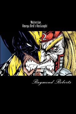 Wolverine. Omega Red's Onslaught: Mind Games - Roberts Jr, Raymond Earl
